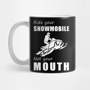 Rev Your Snowmobile, Not Your Mouth! Ride Your Sled, Not Just Words! ️ Mug